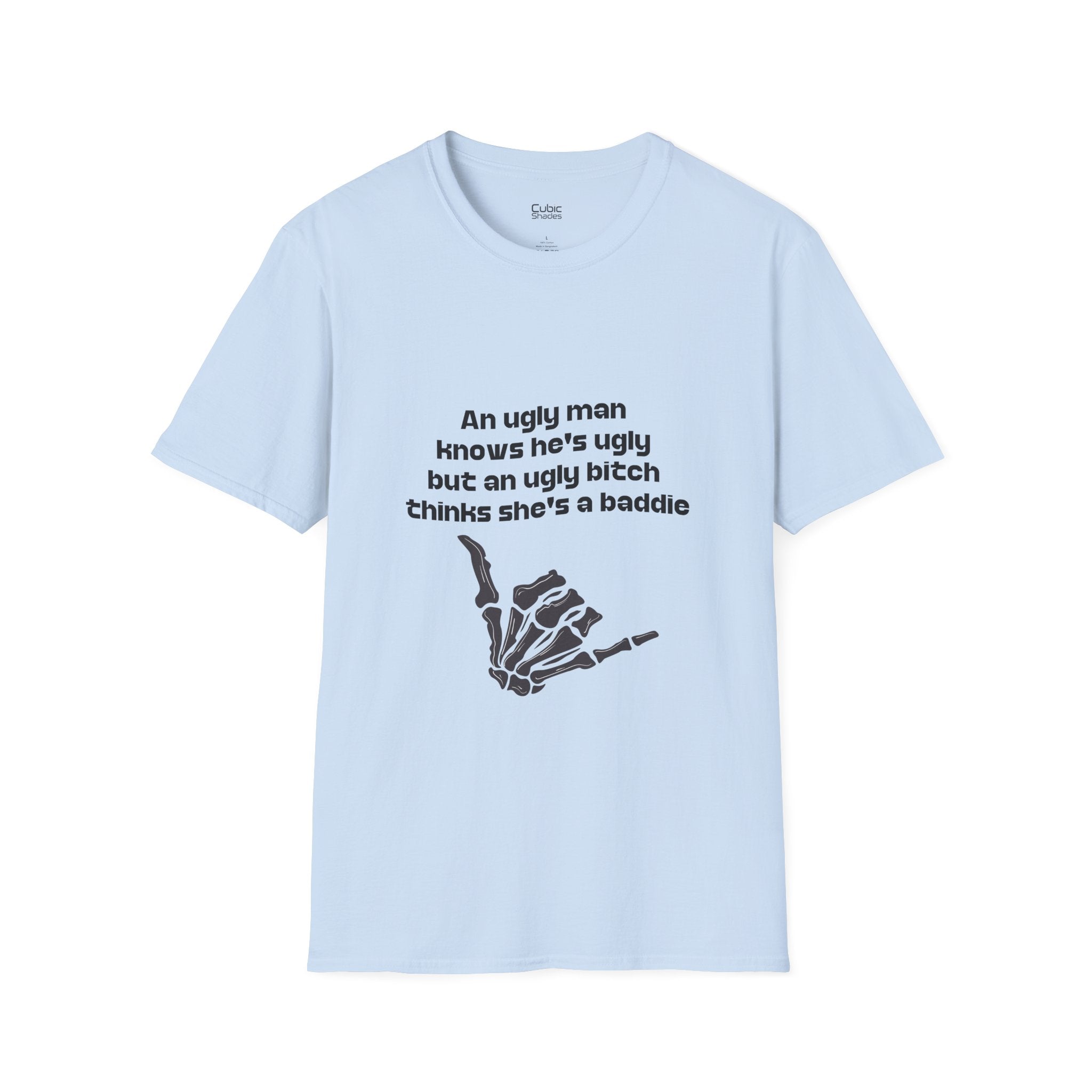 Graphic Tee — "An ugly man knows he's ugly but an ugly bitch thinks she's a baddie"