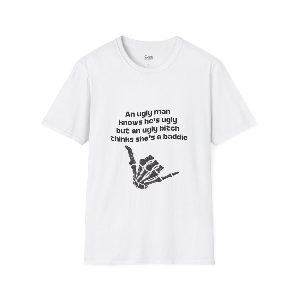 Graphic Tee — "An ugly man knows he's ugly but an ugly bitch thinks she's a baddie"