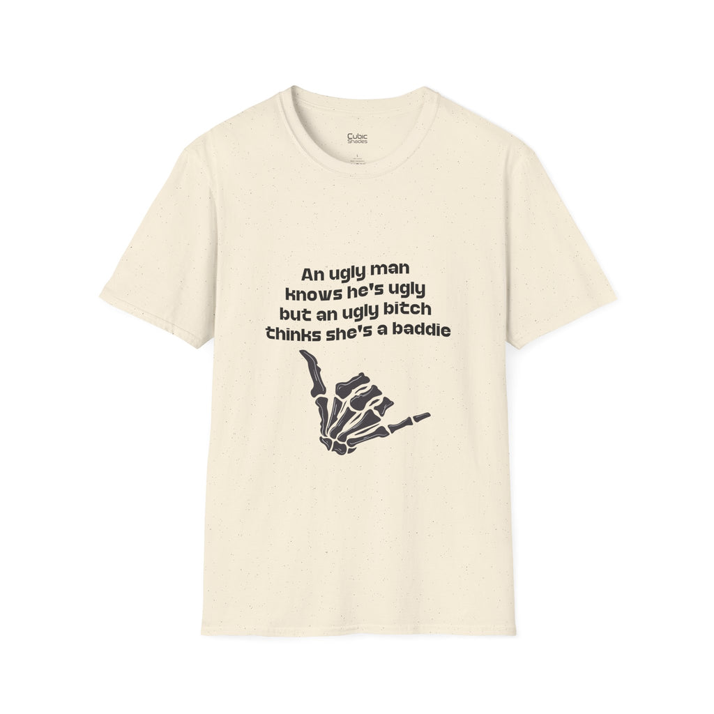 Graphic Tee — "An ugly man knows he's ugly but an ugly bitch thinks she's a baddie"